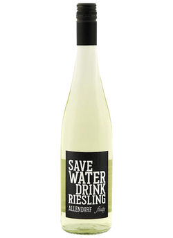 SAVE WATER DRINK RIESLING...
